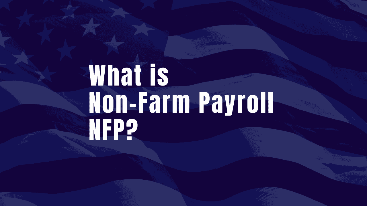 What is NFP? Non-Farm Payroll, Impact on Forex Market, Trading Strategies and Risks – Complete Guide